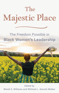 The Majestic Place: The Freedom Possible in Black Women's Leadership