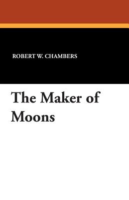 The Maker of Moons - Chambers, Robert W