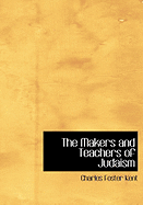 The Makers and Teachers of Judaism - Kent, Charles Foster