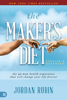 The Maker's Diet: The 40-Day Health Experience That Will Change Your Life Forever - Rubin, Jordan, and Stanley, Charles, Dr. (Foreword by)