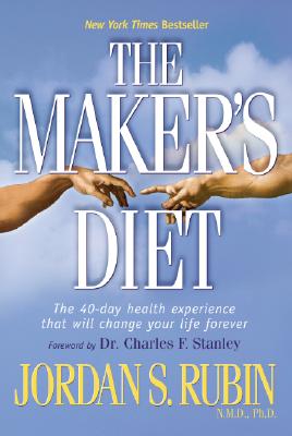 The Maker's Diet: The 40-Day Health Experience That Will Change Your Life Forever - Rubin, Jordan S, N.M.D.