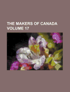 The Makers of Canada Volume 17