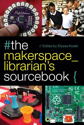 The Makerspace Librarian's Sourcebook - Kroski, Ellyssa