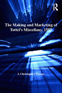 The Making and Marketing of Tottel's Miscellany, 1557: Songs and Sonnets in the Summer of the Martyrs' Fires