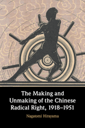 The Making and Unmaking of the Chinese Radical Right, 1918-1951