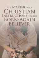 The Making of a Christian: Instructions for the Born-Again Believer