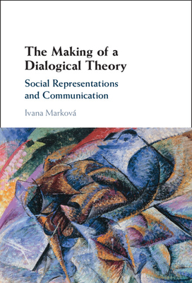 The Making of a Dialogical Theory - Markov, Ivana