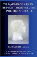The Making of a King: The First Three Volumes - Politics and Exile