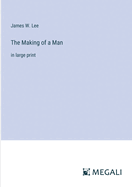 The Making of a Man: in large print