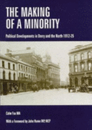 The Making of a Minority: Political Developments in Derry and the North, 1912-25