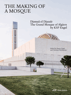 The Making of a Mosque: Djamaa al-Djazair - The Grand Mosque of Algiers by KSP Engel