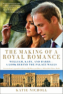 The Making of a Royal Romance: William, Kate, and Harry -- A Look Behind the Palace Walls (a Revised and Expanded Edition of William and Harry: Behind the Palace Walls)