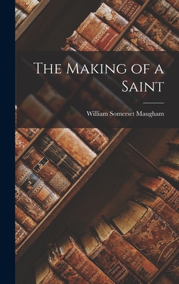 The Making of a Saint - Maugham, William Somerset