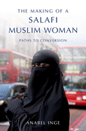 The Making of a Salafi Muslim Woman: Paths to Conversion