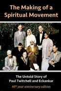 The Making of a Spiritual Movement: The Untold Story of Paul Twitchell and Eckankar