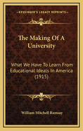 The Making of a University; What We Have to Learn from Educational Ideals in America