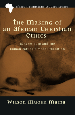 The Making of an African Christian Ethics - Maina, Wilson Muoha