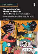 The Making of an African Communist: Edwin Thabo Mofutsanyana: And the Communist Party of South Africa 1927 to 1939