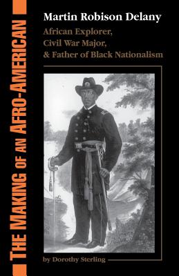 The Making of an Afro-American: Martin Robison Delany, 1812-1885 - Sterling, Dorothy