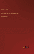 The Making of an American: in large print