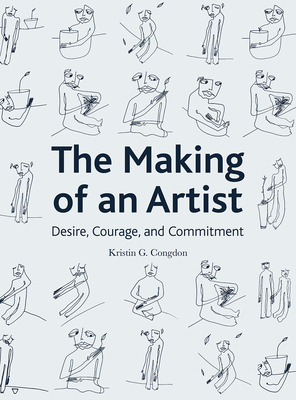 The Making of an Artist: Desire, Courage, and Commitment - Congdon, Kristin G