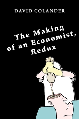 The Making of an Economist, Redux - Colander, David