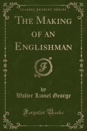 The Making of an Englishman (Classic Reprint)