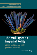 The Making of an Imperial Polity: Civility and America in the Jacobean Metropolis