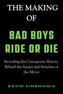 The Making Of Bad Boys: Ride Or Die: Revealing the Conception, History, Behind the Scenes and Storyline of the Movie