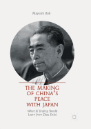 The Making of China's Peace with Japan: What XI Jinping Should Learn from Zhou Enlai