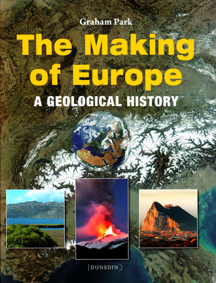 The Making of Europe: A Geological History - Park, Graham