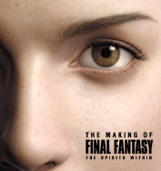 The Making of Final Fantasy: The Spirits Within