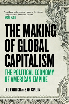 The Making Of Global Capitalism: The Political Economy Of American Empire - Gindin, Sam, and Panitch, Leo