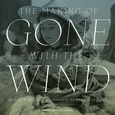 The Making of Gone with the Wind - Wilson, Steve, and Osborne, Robert (Introduction by)