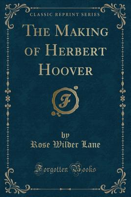 The Making of Herbert Hoover (Classic Reprint) - Lane, Rose Wilder