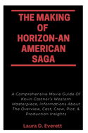 The Making of Horizon-An American Saga: A Comprehensive Movie Guide Of Kevin Costner's Western Masterpiece, Informations About The Overview, Cast, Crew, Plot, & Production Insights