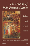 The Making of Indo-Persian Culture: Indian and French Studies