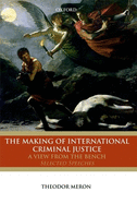 The Making of International Criminal Justice: A View from the Bench: Selected Speeches