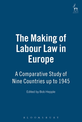 The Making of Labour Law in Europe: A Comparative Study of Nine Countries Up to 1945 - Hepple, Bob (Editor)