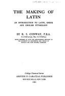 The Making of Latin: An Introduction to Latin, Greek and English Etymology - Conway, R S, and Conway, Robert Seymour