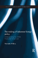 The Making of Lebanese Foreign Policy: Understanding the 2006 Hezbollah-Israeli War