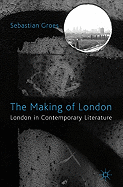 The Making of London: London in Contemporary Literature