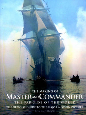 The Making of Master and Commander: The Far Side of the World - McGregor, Tom