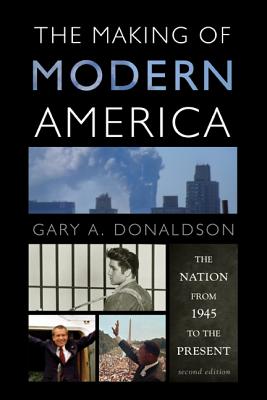 The Making of Modern America: The Nation from 1945 to the Present - Donaldson, Gary A.