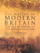 The Making of Modern Britain: The Age of Empire to the New Millennium