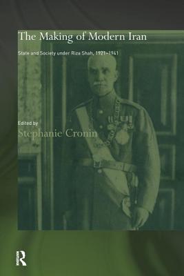 The Making of Modern Iran: State and Society under Riza Shah, 1921-1941 - Cronin, Stephanie (Editor)