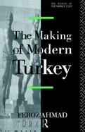 The Making of Modern Turkey - Ahmad, Feroz, Professor