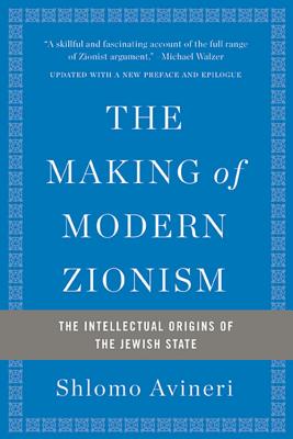 The Making of Modern Zionism: The Intellectual Origins of the Jewish State - Avineri, Shlomo