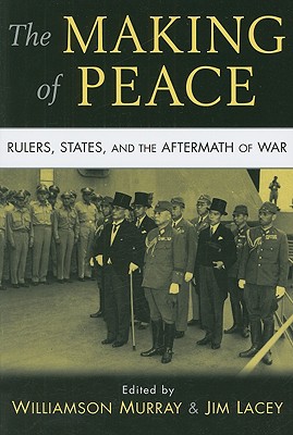 The Making of Peace - Murray, Williamson (Editor), and Lacey, Jim (Editor)