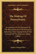 The Making of Pennsylvania: An Analysis of the Elements of the Population and the Formative Influenc